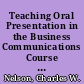Teaching Oral Presentation in the Business Communications Course An Interdisciplinary Approach /