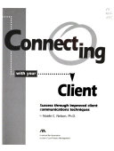 Connecting with your client : success through improved client communications techniques /