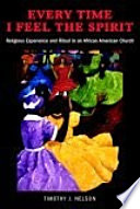 Every time I feel the Spirit : religious experience and ritual in an African American church /