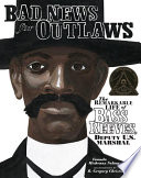 Bad news for outlaws : the remarkable life of Bass Reeves, deputy U.S. marshal /