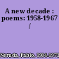 A new decade : poems: 1958-1967 /