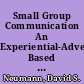 Small Group Communication An Experiential-Adventure Based Format /