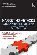 Marketing methods to improve company strategy : applied tools and frameworks to improve a company's competitiveness using a network approach /