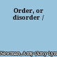 Order, or disorder /