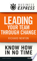 Leading your team through change : technique and strategies needed to alter the behaviour of your team /
