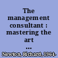 The management consultant : mastering the art of consultancy /