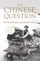 The Chinese question : the gold rushes and global politics /