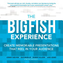 The big fish experience : create memorable presentations that reel in your audience /