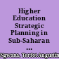 Higher Education Strategic Planning in Sub-Saharan Africa A Case Study of Cameroon /