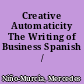 Creative Automaticity The Writing of Business Spanish /