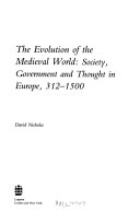 The evolution of the medieval world : society, government and thought in Europe, 312-1500 /