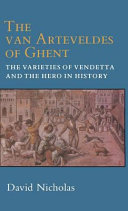 The van Arteveldes of Ghent : the varieties of vendetta and the hero in history /