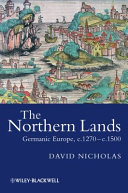 The Northern lands : Germanic Europe, c.1270--c.1500 /