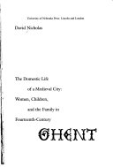 The domestic life of a medieval city : women, children, and the family in fourteenth-century Ghent /