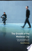 The growth of the medieval city : from late antiquity to the early fourteenth century /