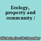 Ecology, property and community /