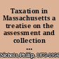 Taxation in Massachusetts a treatise on the assessment and collection of taxes, excises and special assessments under the laws of the commonwealth of Massachusetts /