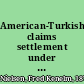 American-Turkish claims settlement under the Agreement of December 24, 1923, and supplemental agreements between the United States and Turkey : opinions and report /