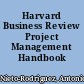 Harvard Business Review Project Management Handbook /