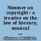 Nimmer on copyright : a treatise on the law of literary, musical and artistic property, and the protection of ideas /