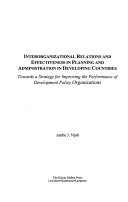 Interorganizational relations and effectiveness in planning and administration in developing countries : towards a strategy for improving the performance of development policy organizations /