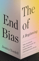 The end of bias : a beginning : the science and practice of overcoming unconscious bias /