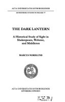 The dark lantern : a historical study of sight in Shakespeare, Webster, and Middleton /