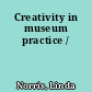 Creativity in museum practice /