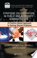 Strategic Collaboration in Public and Nonprofit Administration : a Practice-Based Approach to Solving Shared Problems.