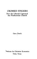 Crossed fingers : how the liberals captured the Presbyterian Church /