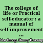 The college of life or Practical self-educator : a manual of self-improvement for the colored race forming an educational emancipator and a guide to success giving examples and achievements of successful men and women of the race ... including Afro-American progress illustrated the whole embracing business, social, domestic, historical and religious education /