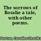 The sorrows of Rosalie a tale, with other poems.