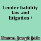 Lender liability law and litigation /