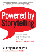 Powered by storytelling : excavate, craft, and present stories to transform business communication /