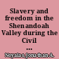 Slavery and freedom in the Shenandoah Valley during the Civil War era /