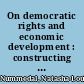 On democratic rights and economic development : constructing a sustainable model of rights and development /