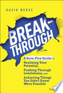 Break-through : a sure-fire guide to realizing your potential, pushing through limitations, and achieving things you didn't know were possible /