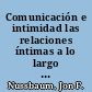 Comunicación e intimidad las relaciones íntimas a lo largo de la vida /