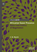 African(a) queer presence : ethics and politics of negotiation /