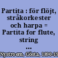 Partita : för flöjt, stråkorkester och harpa = Partita for flute, string orchestra and harp /