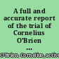 A full and accurate report of the trial of Cornelius O'Brien and Cornelius M'Donough, Esqrs., for the murder of Francis Drew, Esq., at the late Assizes of Trim, held before the Hon. Sir William Cusack Smith, baronet, third baron of His Majesty's Court of Exchequer containing the very eloquent appeal made by Mr. O'Brien to the court on his receiving sentence /