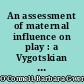 An assessment of maternal influence on play : a Vygotskian approach /