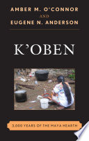 K'oben : 3,000 years of the Maya Hearth /