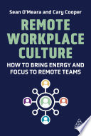 Remote workplace culture : how to bring energy and focus to remote teams /