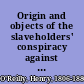 Origin and objects of the slaveholders' conspiracy against democratic principles as well as against the national union, illustrated in the speeches of Andrew Jackson Hamilton, in the statements of Lorenzo Sherwood, ex-member of the Texan Legislature, and in the publications of the Democratic league, &c. : the slave aristocracy against democracy, statements addressed to loyal men of all parties, concerning the antagonistic principles involved in the rebellion /