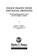 Police traffic stops and racial profiling : resolving management, labor and civil rights conflicts /