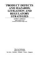 Product defects and hazards : litigation and regulatory strategies /