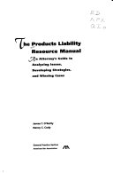 The products liability resource manual : an attorney's guide to analyzing issues, developing strategies, and winning cases /