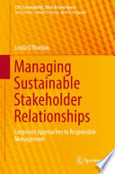 Managing Sustainable Stakeholder Relationships : Corporate Approaches to Responsible Management.
