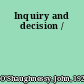 Inquiry and decision /